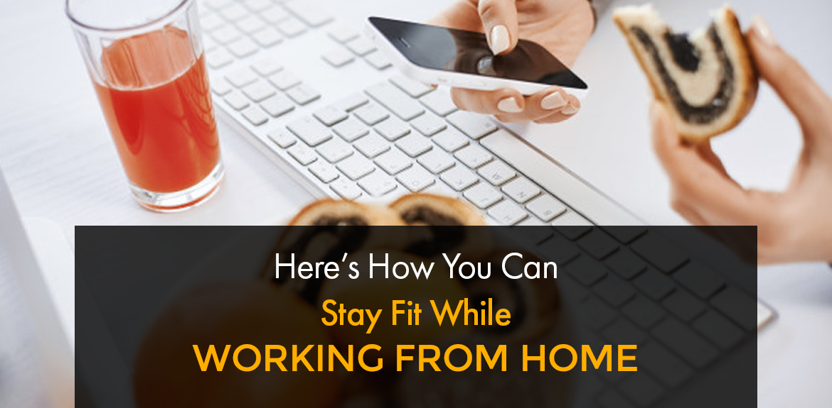 Here’s How You Can Stay Fit While Working from Home